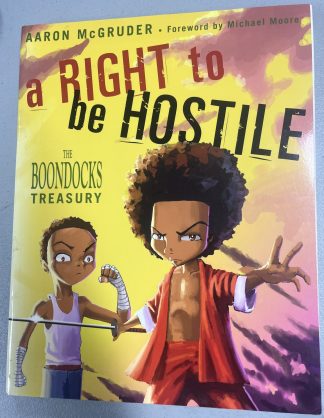 A Right to Be Hostile: The Boondocks Treasury by Aaron McGruder